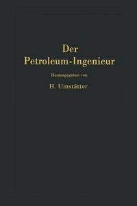 Cover image for Der Petroleum-Ingenieur: Ein Lehr- und Hilfsbuch fur die Erdoel-Industrie