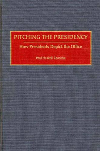Cover image for Pitching the Presidency: How Presidents Depict the Office