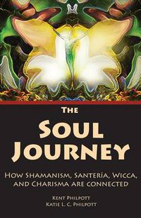 Cover image for The Soul Journey: How Shamanism, Santeria, Wicca and Charisma Are Connected