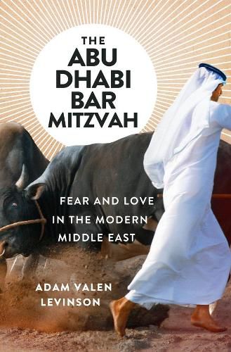 Cover image for The Abu Dhabi Bar Mitzvah: Fear and Love in the Modern Middle East