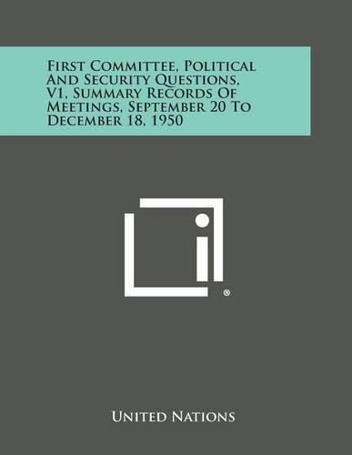 Cover image for First Committee, Political and Security Questions, V1, Summary Records of Meetings, September 20 to December 18, 1950