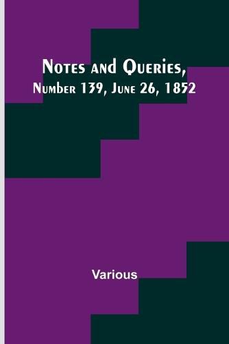 Cover image for Notes and Queries, Number 139, June 26, 1852