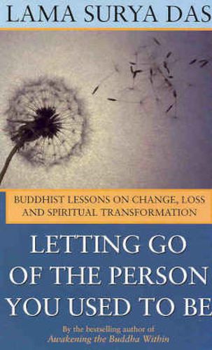 Letting Go of the Person You Used to be: Buddhist Lessons on Change, Loss and Spiritual Transformation