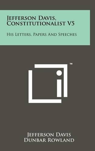 Cover image for Jefferson Davis, Constitutionalist V5: His Letters, Papers and Speeches