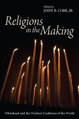 Cover image for Religions in the Making: Whitehead and the Wisdom Traditions of the World