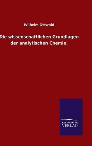 Cover image for Die wissenschaftlichen Grundlagen der analytischen Chemie.