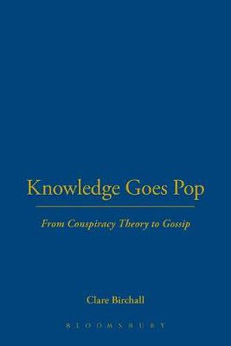 Cover image for Knowledge Goes Pop: From Conspiracy Theory to Gossip