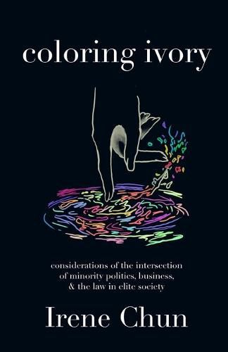 Cover image for Coloring Ivory: Considerations of the Intersections of Minority Politics, Business & the Law in Elite Society