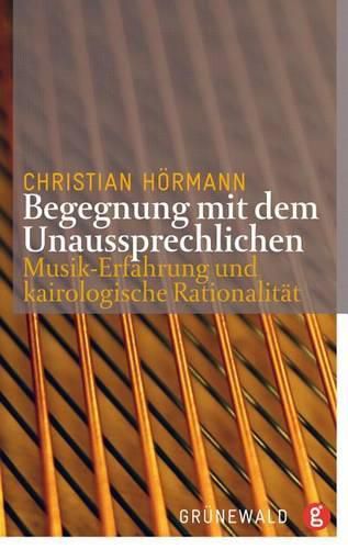 Cover image for Begegnungen Mit Dem Unaussprechlichen: Musik-Erfahrung Und Kairologische Rationalitat