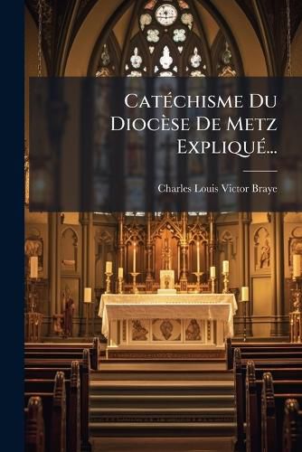 Cover image for Cat Chisme Du Dioc Se de Metz Expliqu ...