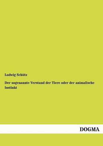 Cover image for Der sogenannte Verstand der Tiere oder der animalische Instinkt