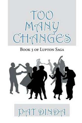 Cover image for Too Many Changes: Book 3 of Lupton Saga