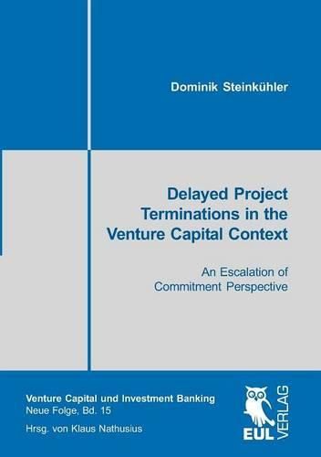 Cover image for Delayed Project Terminations in the Venture Capital Context: An Escalation of Commitment Perspective