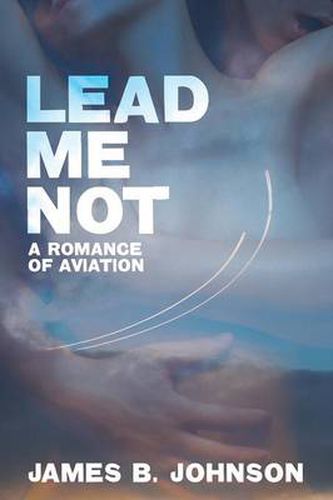Cover image for Lead Me Not: A Romance of Aviation