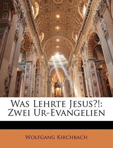 Cover image for Was Lehrte Jesus?!: Zwei Ur-Evangelien