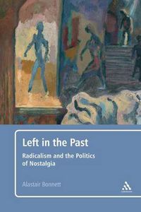 Cover image for Left in the Past: Radicalism and the Politics of Nostalgia