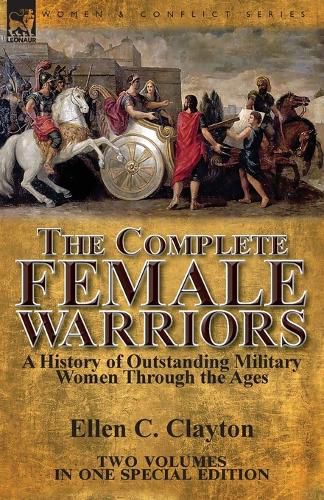 Cover image for The Complete Female Warriors: a History of Outstanding Military Women Through the Ages