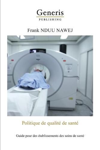 Cover image for Politique de qualite de sante: Guide pratique a l'intention des etablissements des soins de sante