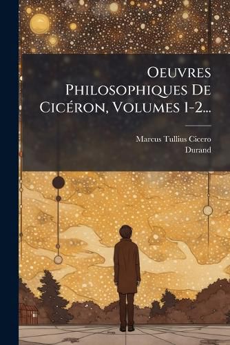 Cover image for Oeuvres Philosophiques de CIC Ron, Volumes 1-2...