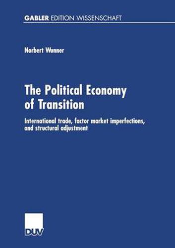 Cover image for The Political Economy of Transition: International Trade, Factor Market Imperfections, and Structural Adjustment