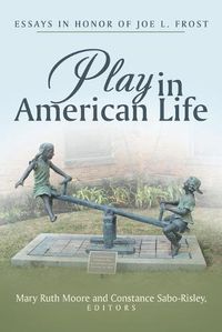 Cover image for Play in American Life: Essays in Honor of Joe L. Frost