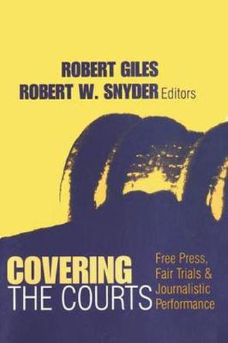 Cover image for Covering the Courts: Free Press, Fair Trials and Journalistic Performance