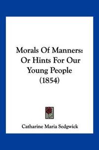 Cover image for Morals of Manners: Or Hints for Our Young People (1854)