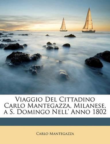 Cover image for Viaggio del Cittadino Carlo Mantegazza, Milanese, A S. Domingo Nell' Anno 1802