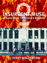 Cover image for Insurgent Muse: Life and Art at the Woman's Building