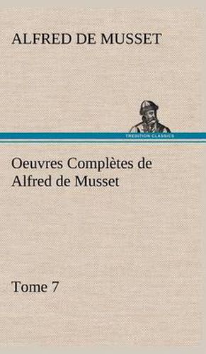 Cover image for Oeuvres Completes de Alfred de Musset - Tome 7.