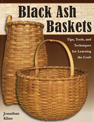 Cover image for Black Ash Baskets: Tips, Tools, & Techniques for Learning the Craft