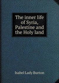 Cover image for The inner life of Syria, Palestine and the Holy land