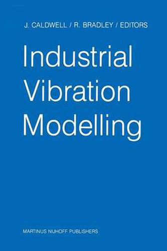 Industrial Vibration Modelling: Proceedings of Polymodel 9, the Ninth Annual Conference of the North East Polytechnics Mathematical Modelling & Computer Simulation Group, Newcastle upon Tyne, UK, May 21-22, 1986