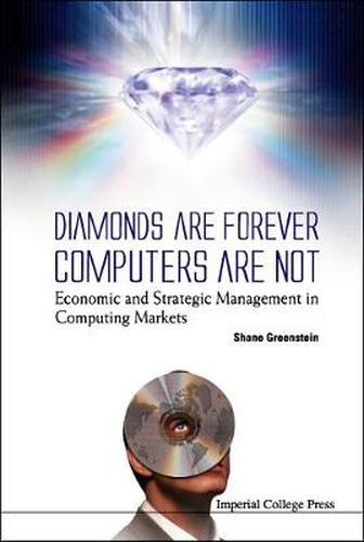 Cover image for Diamonds Are Forever, Computers Are Not: Economic And Strategic Management In Computing Markets