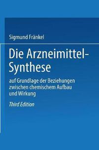 Cover image for Die Arzneimittel-Synthese: Auf Grundlage Der Beziehungen Zwischen Chemischem Aufbau Und Wirkung