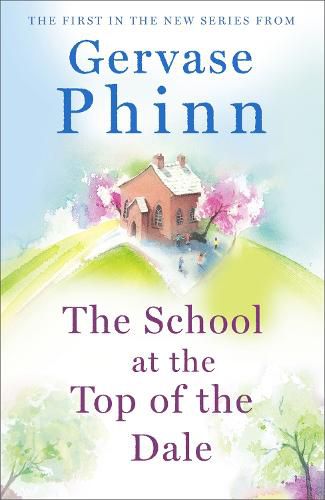 The School at the Top of the Dale: Book 1 in bestselling author Gervase Phinn's beautiful new Top of The Dale series