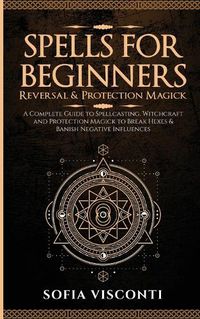 Cover image for Spells for Beginners, Reversal & Protection Magick