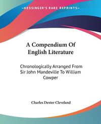 Cover image for A Compendium of English Literature: Chronologically Arranged from Sir John Mandeville to William Cowper