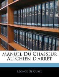 Cover image for Manuel Du Chasseur Au Chien D'Arrt