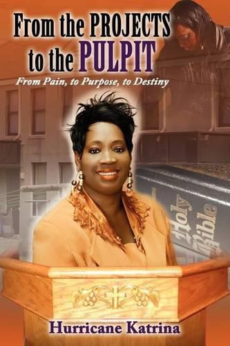 Cover image for From the Projects to the Pulpit: From Pain, to Purpose, to Destiny