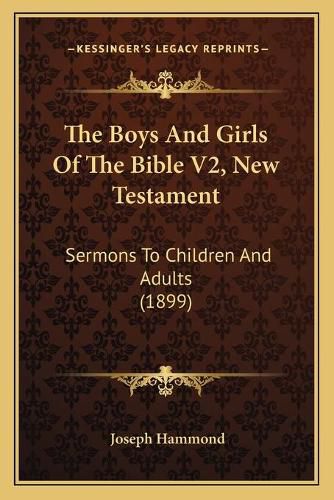 The Boys and Girls of the Bible V2, New Testament: Sermons to Children and Adults (1899)