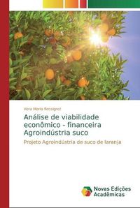 Cover image for Analise de viabilidade economico - financeira Agroindustria suco