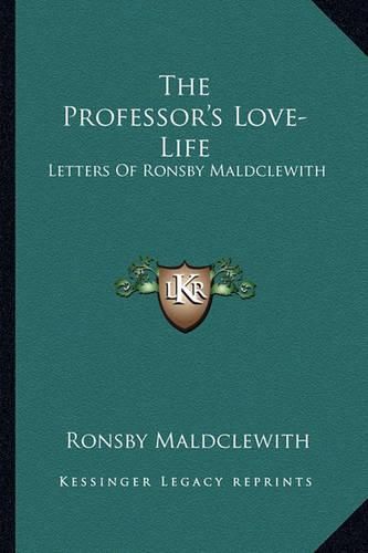 Cover image for The Professor's Love-Life: Letters of Ronsby Maldclewith