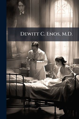 Cover image for Dewitt C. Enos, M.D.