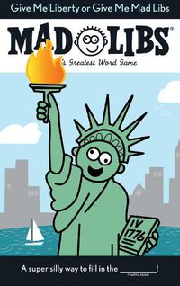 Cover image for Give Me Liberty or Give Me Mad Libs: World's Greatest Word Game