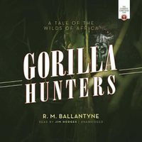 Cover image for The Gorilla Hunters: A Tale of the Wilds of Africa