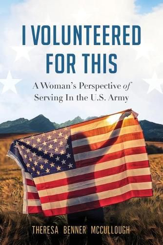 Cover image for I Volunteered for This: A Woman's Perspective of Serving In the U.S. Army