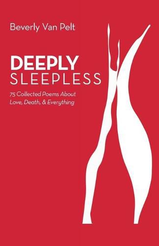 Cover image for Deeply Sleepless: 75 Collected Poems About Love, Death, & Everything