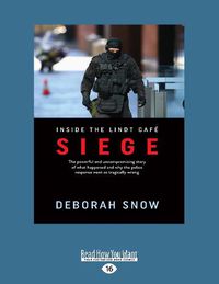 Cover image for Siege: The powerful and uncompromising story of what happened inside the Lindt Cafe and why the police response went so tragically wrong