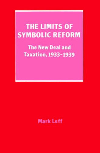 Cover image for The Limits of Symbolic Reform: The New Deal and Taxation, 19331939